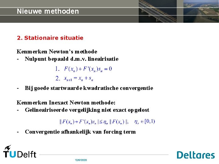 Nieuwe methoden 2. Stationaire situatie Kenmerken Newton’s methode - Nulpunt bepaald d. m. v.