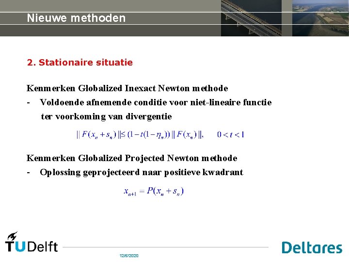 Nieuwe methoden 2. Stationaire situatie Kenmerken Globalized Inexact Newton methode - Voldoende afnemende conditie