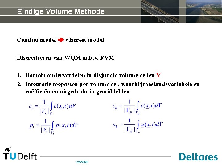 Eindige Volume Methode Continu model discreet model Discretiseren van WQM m. b. v. FVM