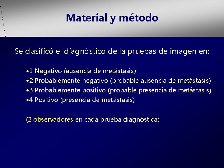 Material y método Se clasificó el diagnóstico de la pruebas de imagen en: •