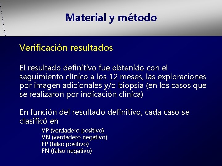 Material y método Verificación resultados El resultado definitivo fue obtenido con el seguimiento clínico