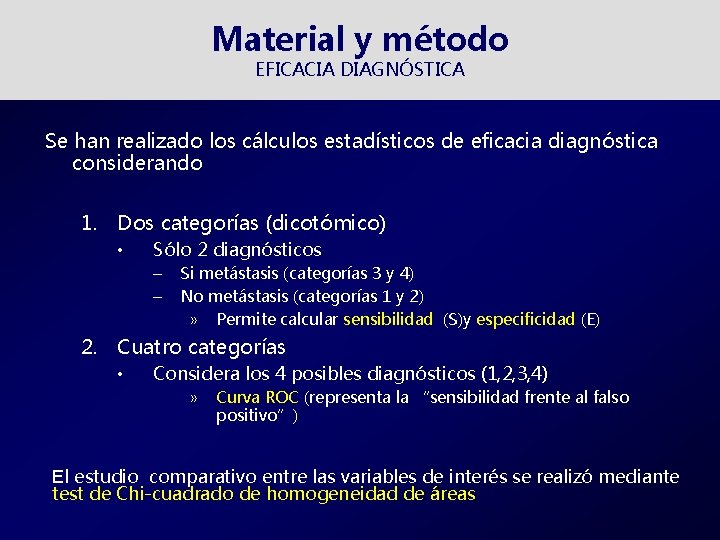 Material y método EFICACIA DIAGNÓSTICA Se han realizado los cálculos estadísticos de eficacia diagnóstica