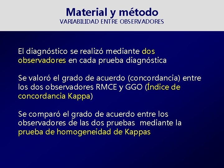 Material y método VARIABILIDAD ENTRE OBSERVADORES El diagnóstico se realizó mediante dos observadores en