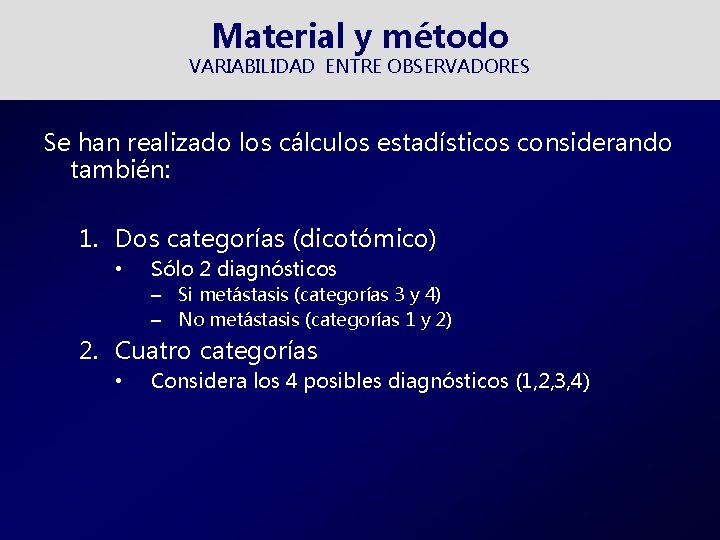 Material y método VARIABILIDAD ENTRE OBSERVADORES Se han realizado los cálculos estadísticos considerando también: