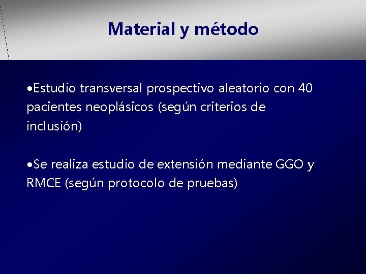 Material y método • Estudio transversal prospectivo aleatorio con 40 pacientes neoplásicos (según criterios