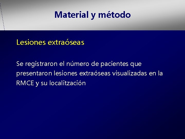 Material y método Lesiones extraóseas Se registraron el número de pacientes que presentaron lesiones
