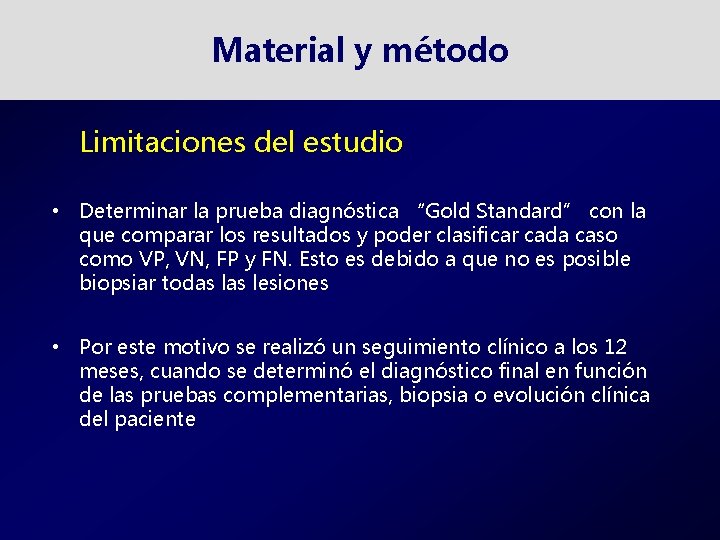 Material y método Limitaciones del estudio • Determinar la prueba diagnóstica “Gold Standard” con