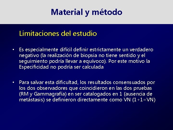 Material y método Limitaciones del estudio • Es especialmente difícil definir estrictamente un verdadero