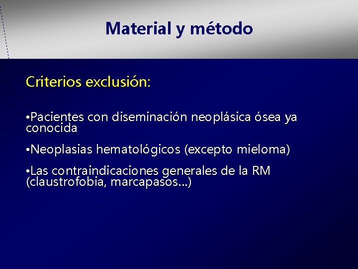 Material y método Criterios exclusión: • Pacientes con diseminación neoplásica ósea ya conocida •