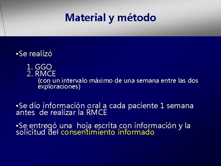 Material y método • Se realizó 1. GGO 2. RMCE (con un intervalo máximo