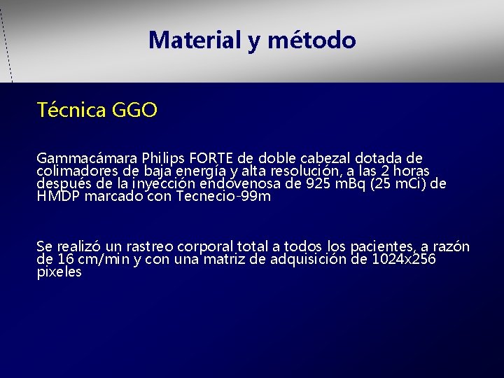 Material y método Técnica GGO Gammacámara Philips FORTE de doble cabezal dotada de colimadores