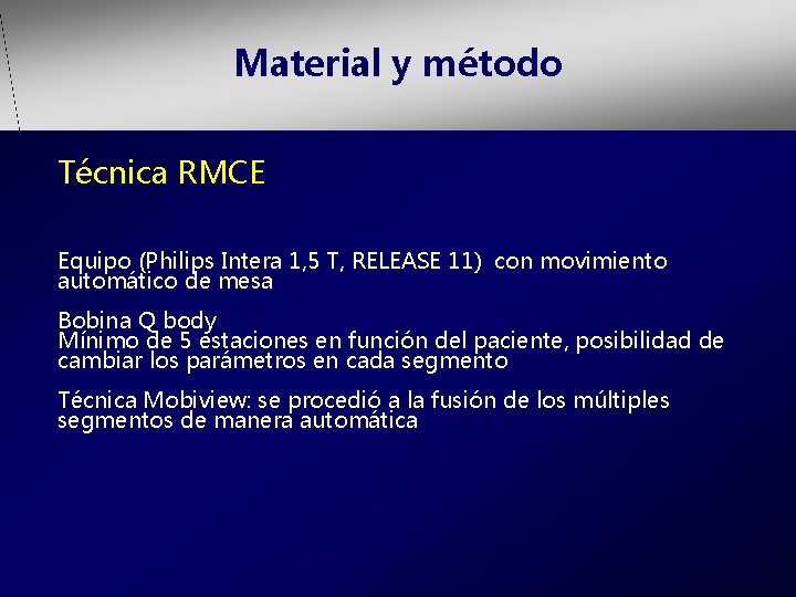 Material y método Técnica RMCE Equipo (Philips Intera 1, 5 T, RELEASE 11) con