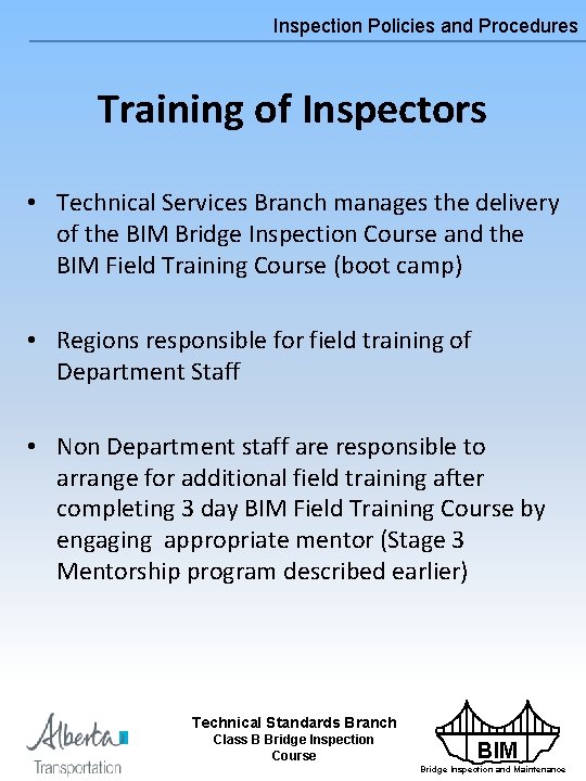 Inspection Policies and Procedures Training of Inspectors • Technical Services Branch manages the delivery