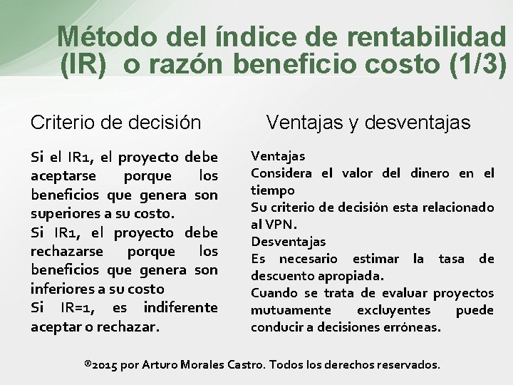 Método del índice de rentabilidad (IR) o razón beneficio costo (1/3) Criterio de decisión Método del índice de rentabilidad (IR) o razón beneficio costo (1/3) Criterio de decisión