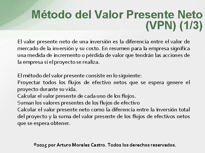 Método del Valor Presente Neto (VPN) (1/3) El valor presente neto de una inversión Método del Valor Presente Neto (VPN) (1/3) El valor presente neto de una inversión