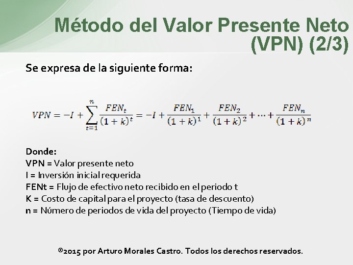 Método del Valor Presente Neto (VPN) (2/3) Se expresa de la siguiente forma: Donde: