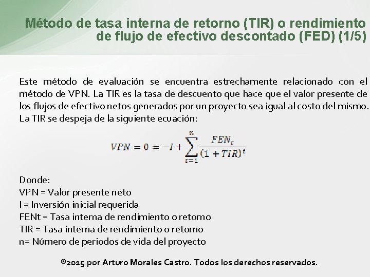 Método de tasa interna de retorno (TIR) o rendimiento de flujo de efectivo descontado Método de tasa interna de retorno (TIR) o rendimiento de flujo de efectivo descontado