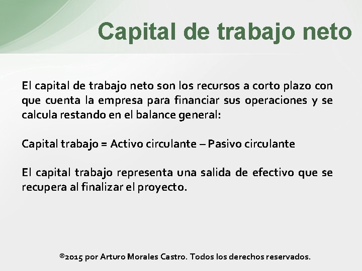 Capital de trabajo neto El capital de trabajo neto son los recursos a corto