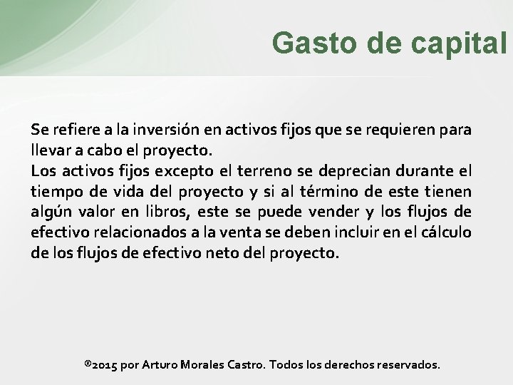 Gasto de capital Se refiere a la inversión en activos fijos que se requieren Gasto de capital Se refiere a la inversión en activos fijos que se requieren