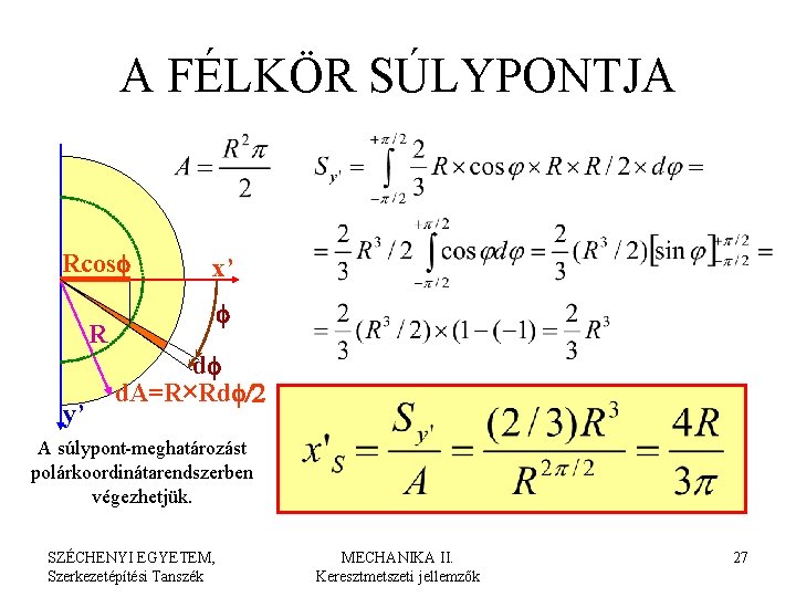 A FÉLKÖR SÚLYPONTJA Rcosf x’ f R y’ df d. A=R×Rdf/2 A súlypont-meghatározást polárkoordinátarendszerben