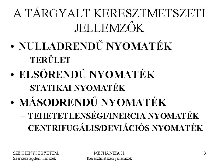 A TÁRGYALT KERESZTMETSZETI JELLEMZŐK • NULLADRENDŰ NYOMATÉK – TERÜLET • ELSŐRENDŰ NYOMATÉK – STATIKAI