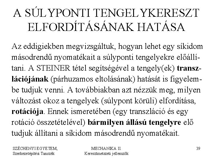 A SÚLYPONTI TENGELYKERESZT ELFORDÍTÁSÁNAK HATÁSA Az eddigiekben megvizsgáltuk, hogyan lehet egy síkidom másodrendű nyomatékait