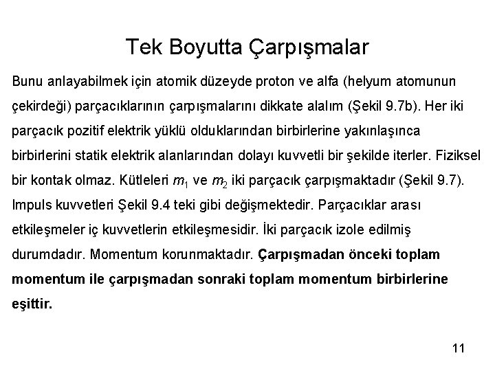 Tek Boyutta Çarpışmalar Bunu anlayabilmek için atomik düzeyde proton ve alfa (helyum atomunun çekirdeği)