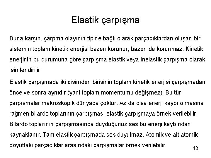 Elastik çarpışma Buna karşın, çarpma olayının tipine bağlı olarak parçacıklardan oluşan bir sistemin toplam