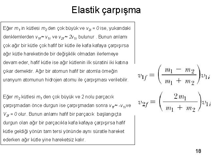 Elastik çarpışma Eğer m 1 in kütlesi m 2 den çok büyük ve v
