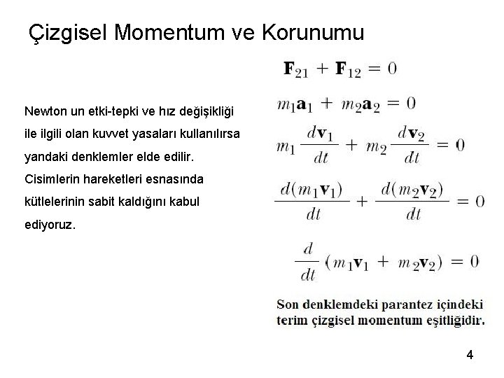 Çizgisel Momentum ve Korunumu Newton un etki-tepki ve hız değişikliği ile ilgili olan kuvvet