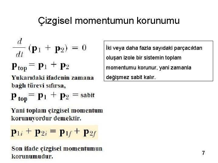Çizgisel momentumun korunumu İki veya daha fazla sayıdaki parçacıktan oluşan izole bir sistemin toplam
