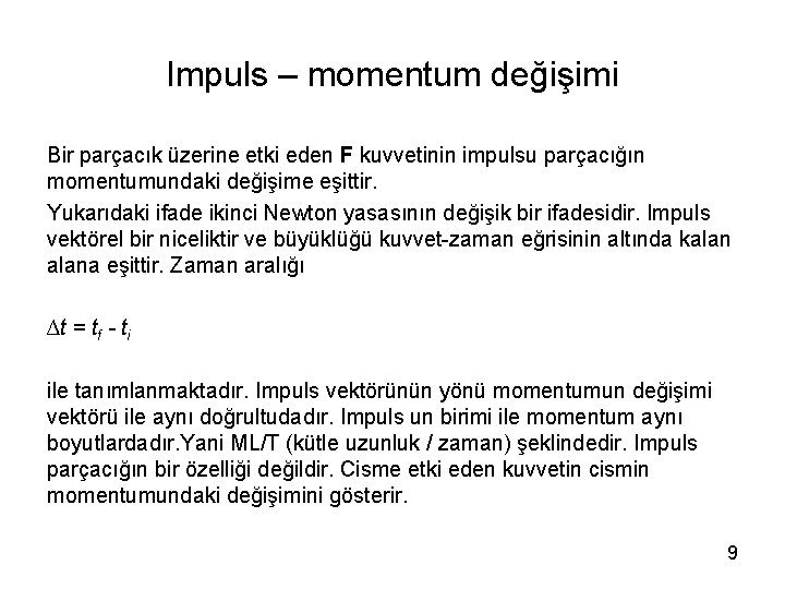 Impuls – momentum değişimi Bir parçacık üzerine etki eden F kuvvetinin impulsu parçacığın momentumundaki