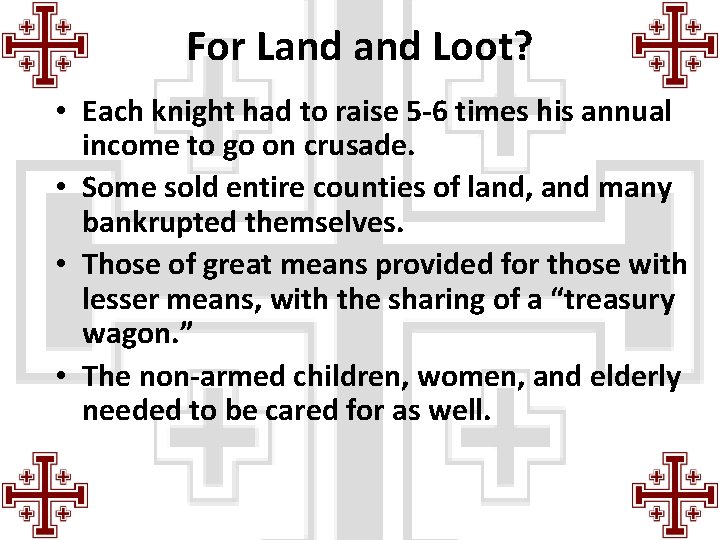 For Land Loot? • Each knight had to raise 5 -6 times his annual