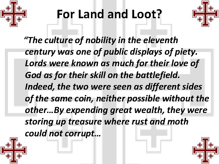 For Land Loot? “The culture of nobility in the eleventh century was one of