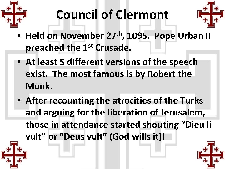 Council of Clermont • Held on November 27 th, 1095. Pope Urban II preached