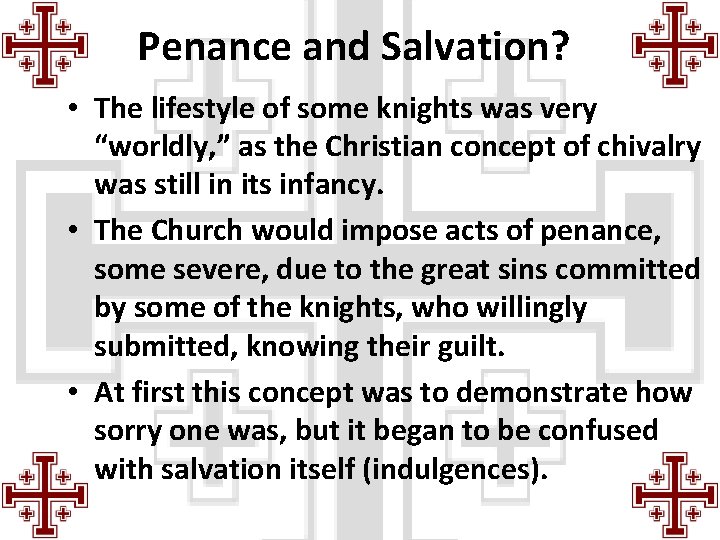 Penance and Salvation? • The lifestyle of some knights was very “worldly, ” as