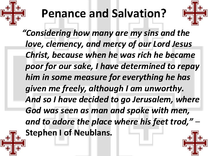 Penance and Salvation? “Considering how many are my sins and the love, clemency, and