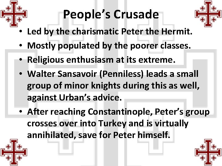 People’s Crusade Led by the charismatic Peter the Hermit. Mostly populated by the poorer