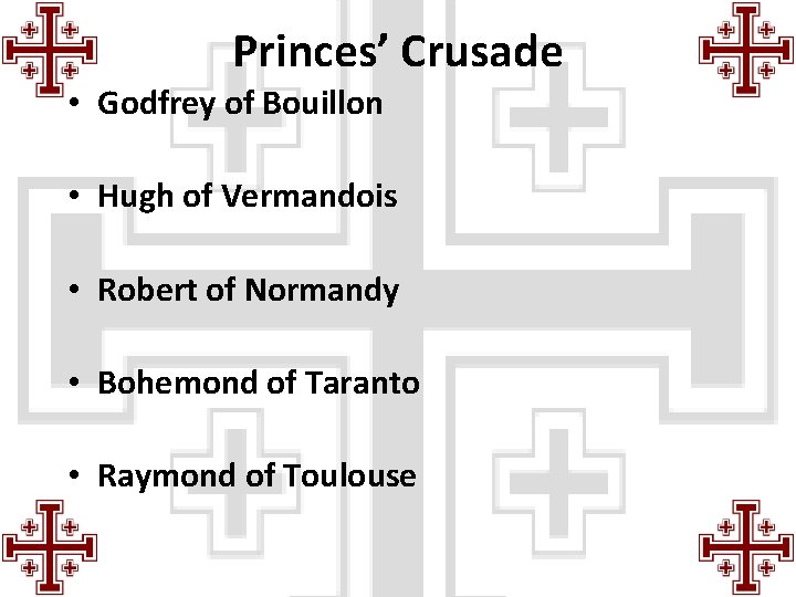 Princes’ Crusade • Godfrey of Bouillon • Hugh of Vermandois • Robert of Normandy