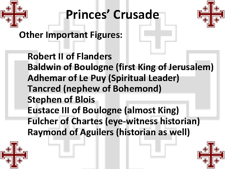 Princes’ Crusade Other Important Figures: Robert II of Flanders Baldwin of Boulogne (first King