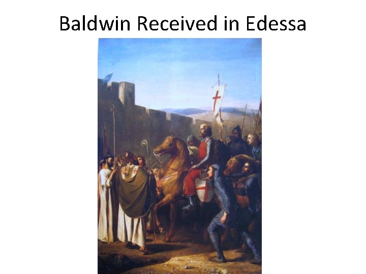Baldwin Received in Edessa 