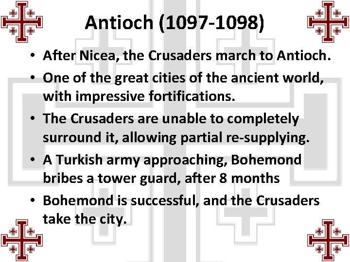 Antioch (1097 -1098) • After Nicea, the Crusaders march to Antioch. • One of