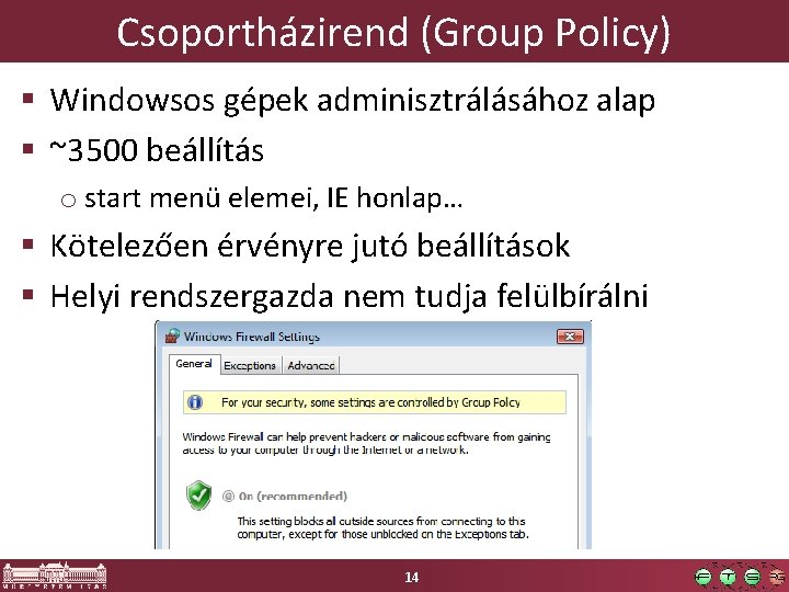 Csoportházirend (Group Policy) § Windowsos gépek adminisztrálásához alap § ~3500 beállítás o start menü