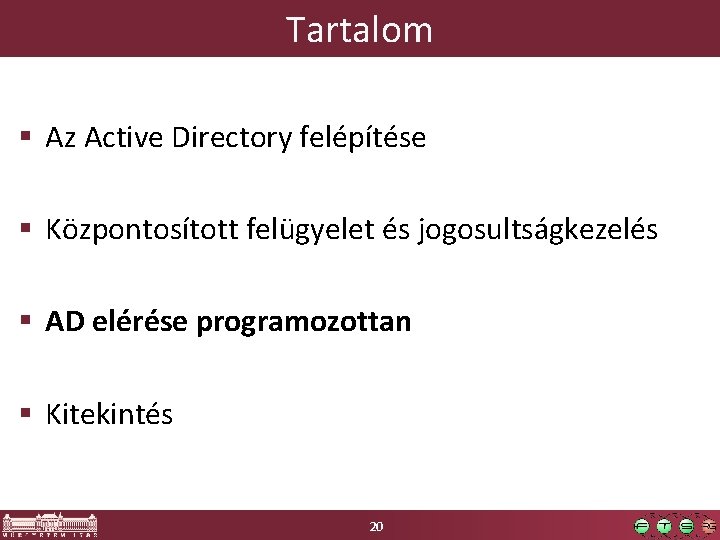 Tartalom § Az Active Directory felépítése § Központosított felügyelet és jogosultságkezelés § AD elérése