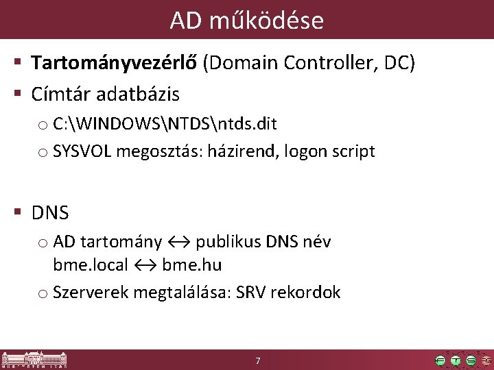 AD működése § Tartományvezérlő (Domain Controller, DC) § Címtár adatbázis o C: WINDOWSNTDSntds. dit
