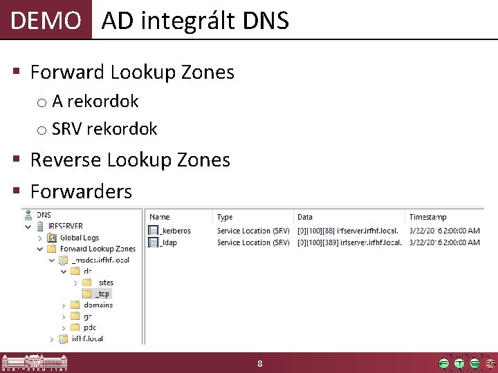 DEMO AD integrált DNS § Forward Lookup Zones o A rekordok o SRV rekordok