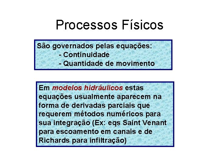 Processos Físicos São governados pelas equações: - Continuidade - Quantidade de movimento Em modelos