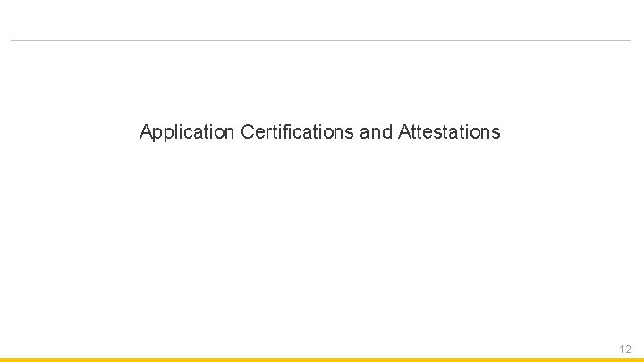 Application Certifications and Attestations 12 