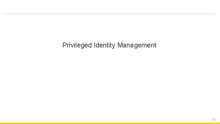 Privileged Identity Management 16 