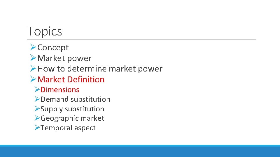 Topics ØConcept ØMarket power ØHow to determine market power ØMarket Definition ØDimensions ØDemand substitution Topics ØConcept ØMarket power ØHow to determine market power ØMarket Definition ØDimensions ØDemand substitution